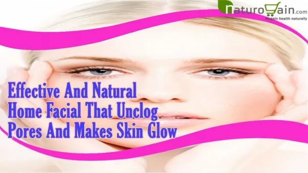 Effective And Natural Home Facial That Unclog Pores
