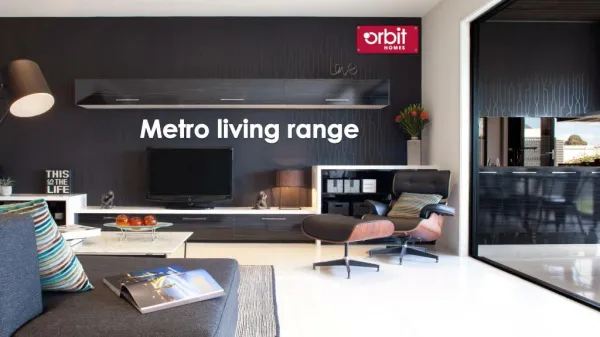 Metro Living Range | Orbit Homes