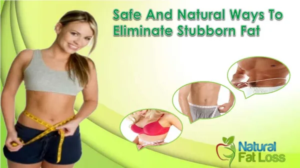 Safe And Natural Ways To Eliminate Stubborn Fat