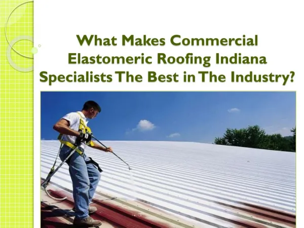 What Makes Commercial Elastomeric Roofing Indiana Specialist