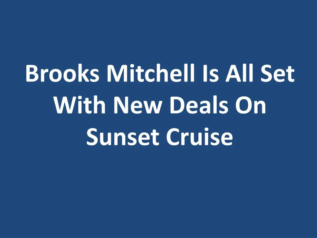 brooks mitchell is all set with new deals on sunset cruise