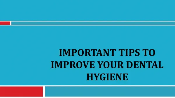 Important Tips to Improve Your Dental Hygiene
