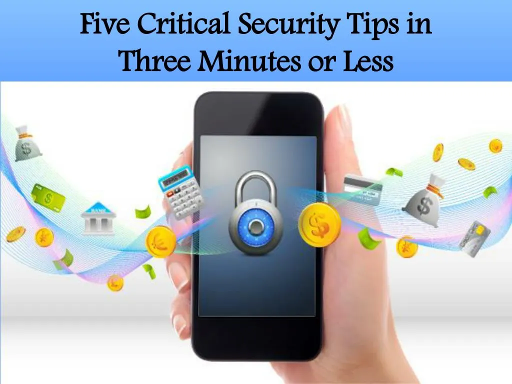 five critical security tips in three minutes or less