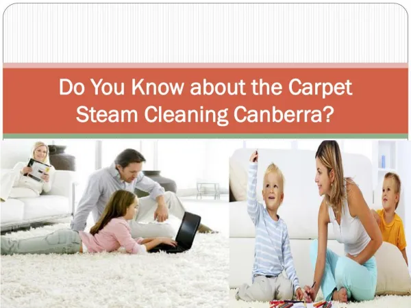 Do You Know about the Carpet Steam Cleaning Canberra