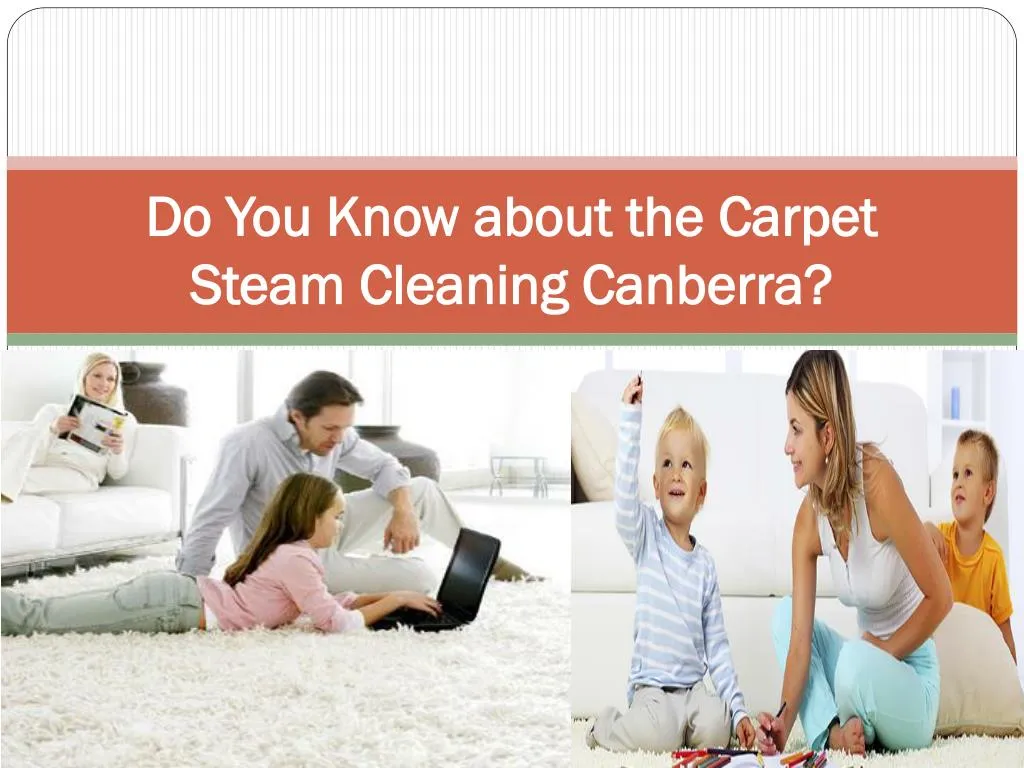 do you know about the carpet steam cleaning canberra