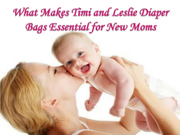 What Makes Timi and Leslie Diaper Bags Essential for New Mom