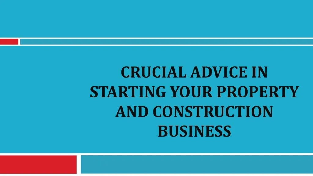 crucial advice in starting your property and construction business