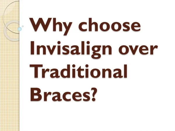 Why choose Invisalign over Traditional Braces?
