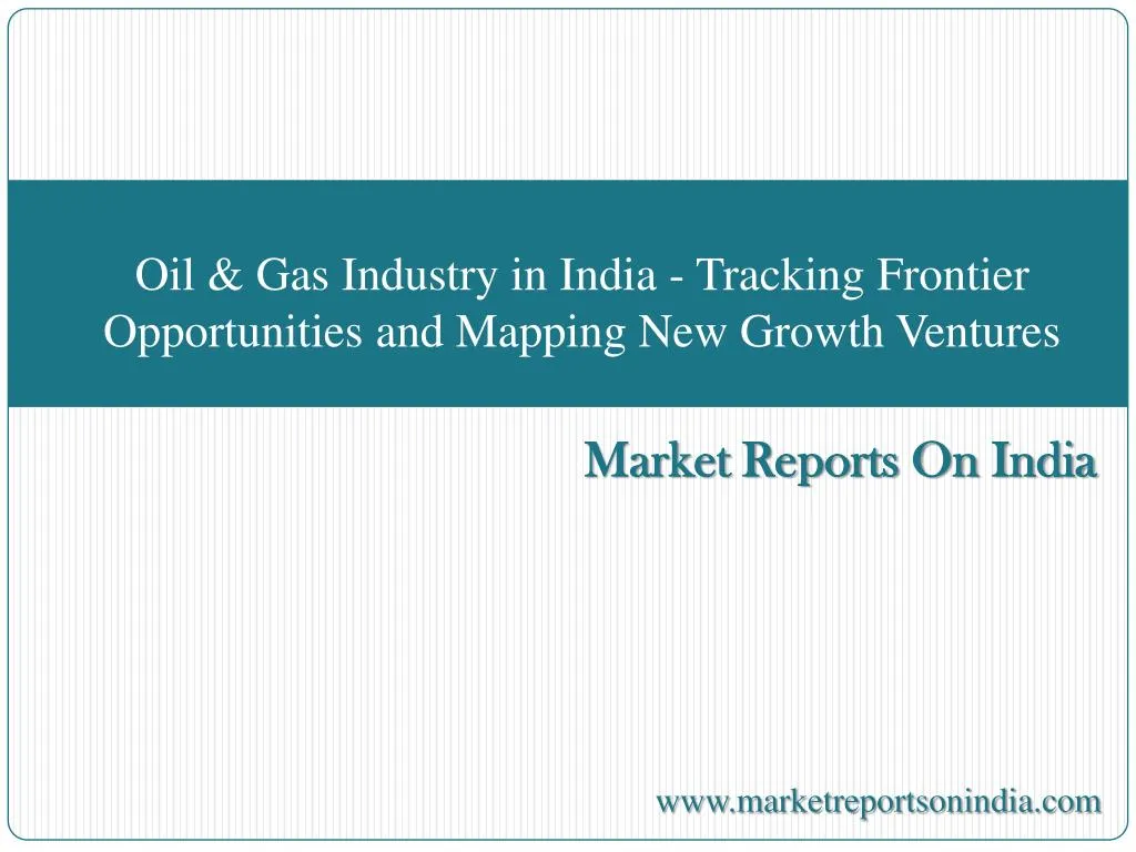 oil gas industry in india tracking frontier opportunities and mapping new growth ventures