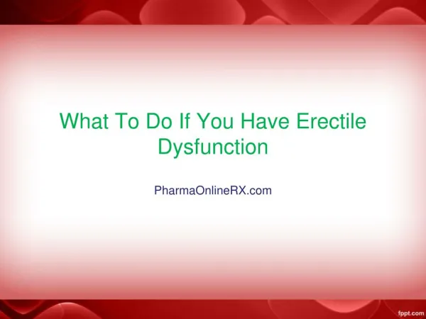 What to do if you have Erectile Dysfunction
