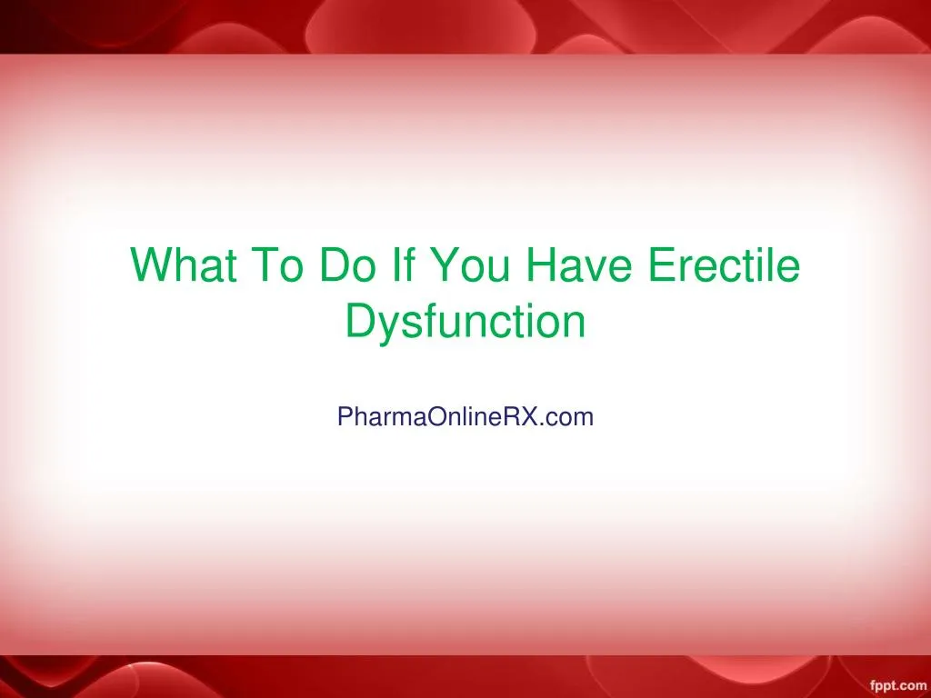 what to d o if you have erectile dysfunction