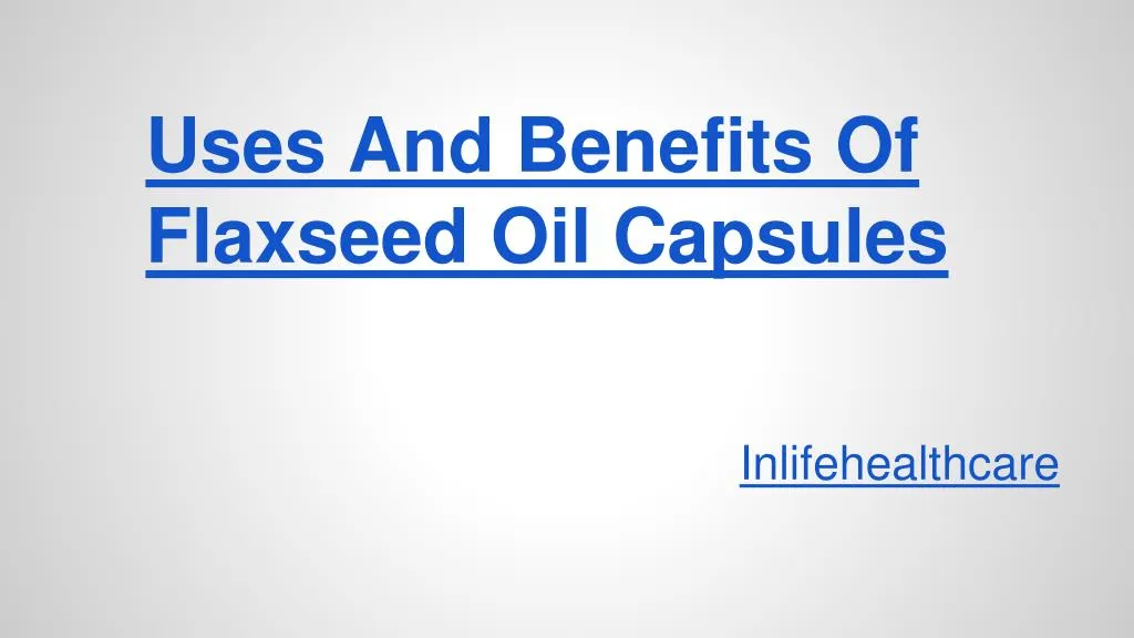 uses and benefits of flaxseed oil capsules