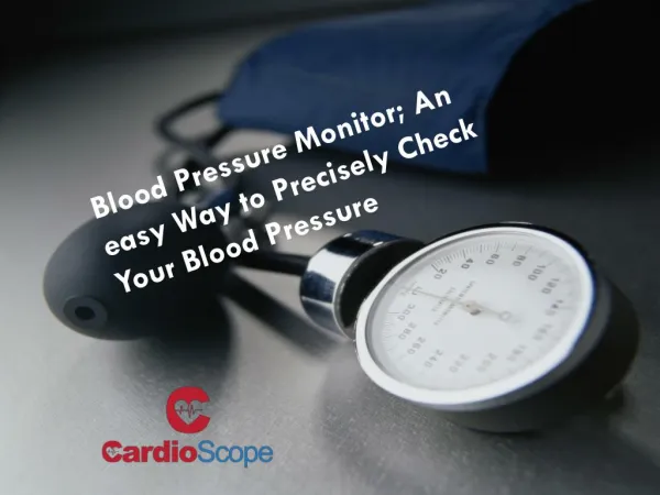 Blood Pressure Monitor; An easy Way to Precisely Check Your