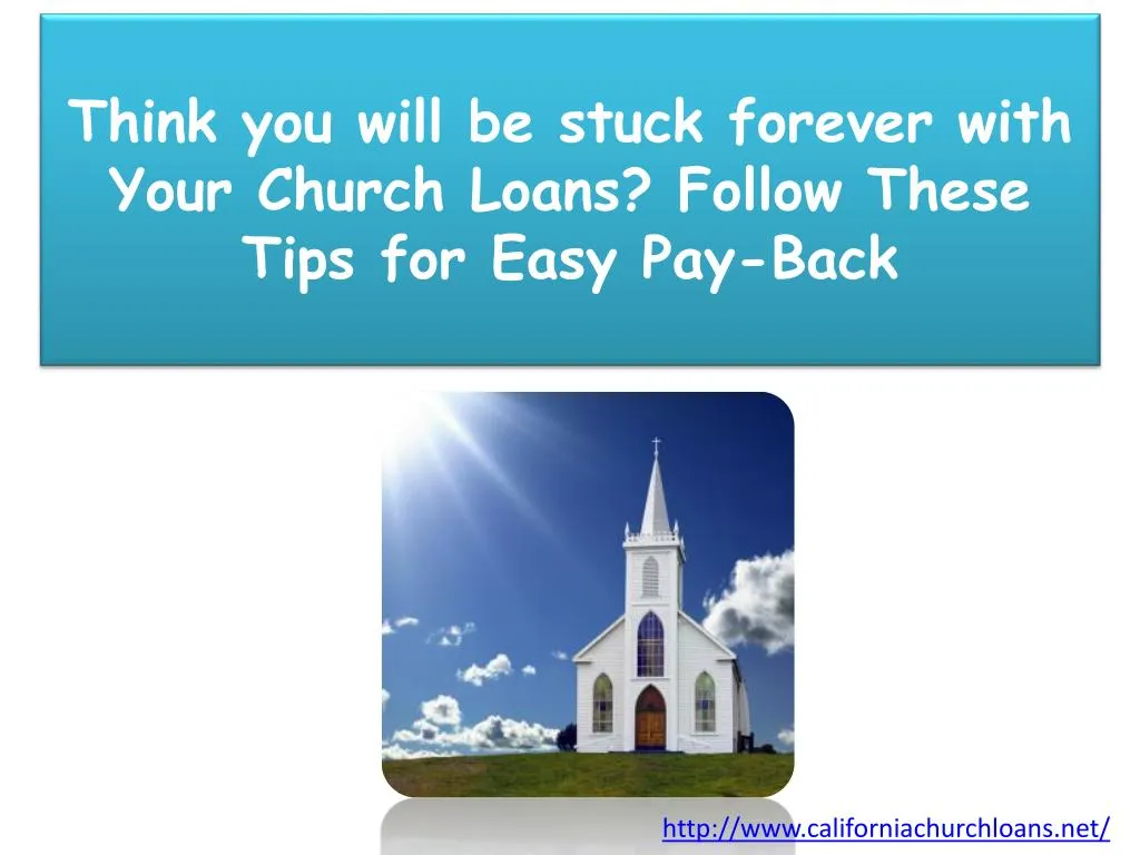 think you will be stuck forever with your church loans follow these tips for easy pay back