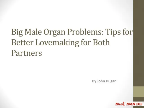 Big Male Organ Problems: Tips for Better Lovemaking for Both