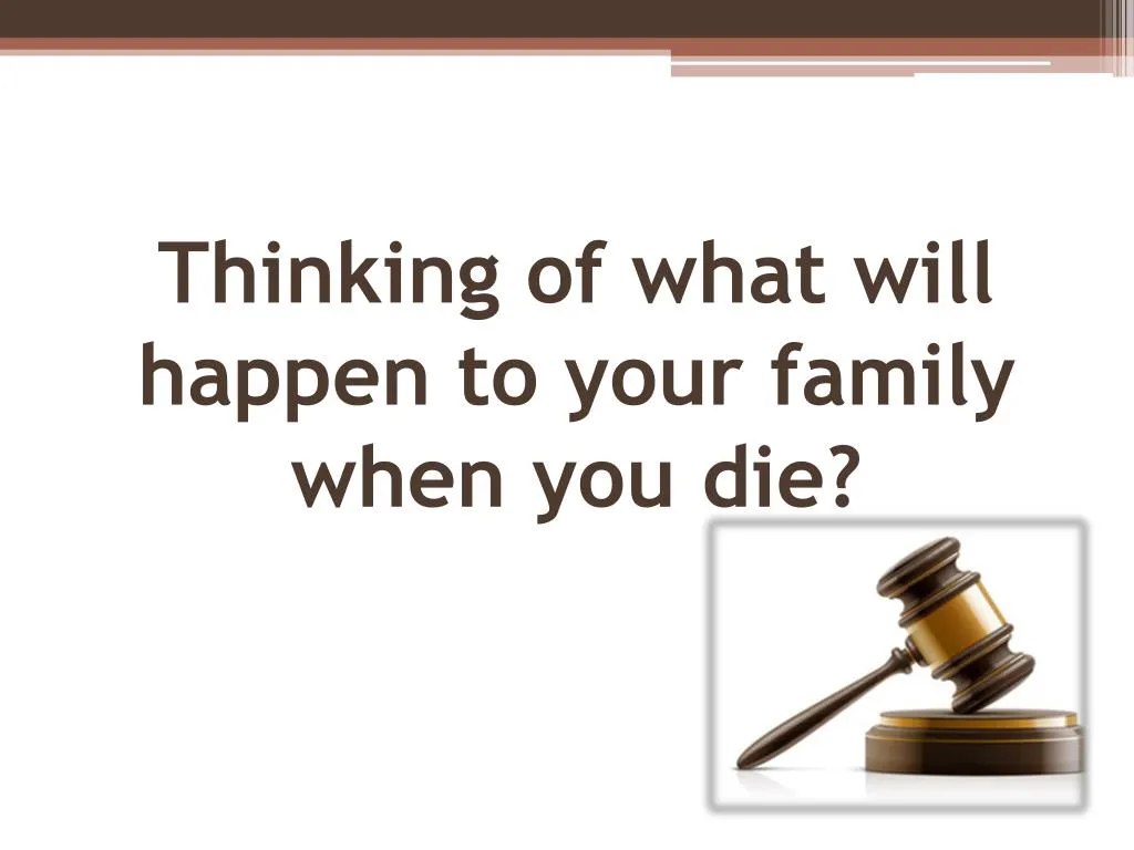 thinking of what will happen to your family when you die