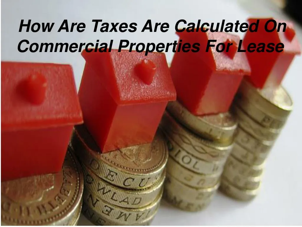 how are taxes are calculated on commercial properties for lease