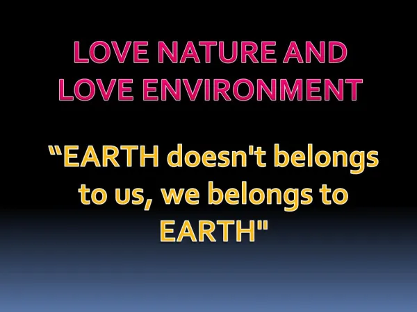 LOVE NATURE AND LOVE ENVIRONMENT