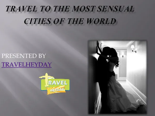Travel to the most sensual cities of the world