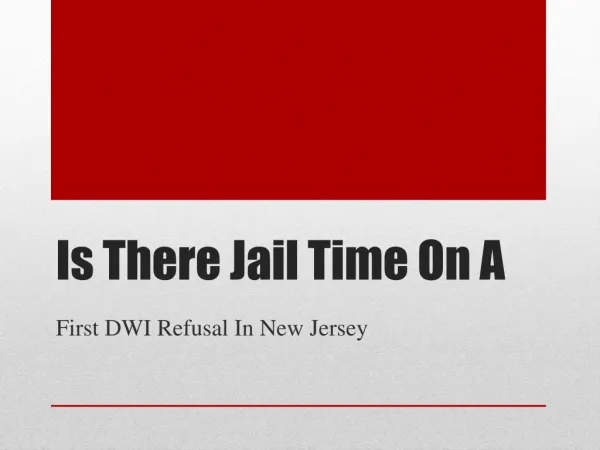 Can I Get Jail Time On A First DWI Refusal In NJ?