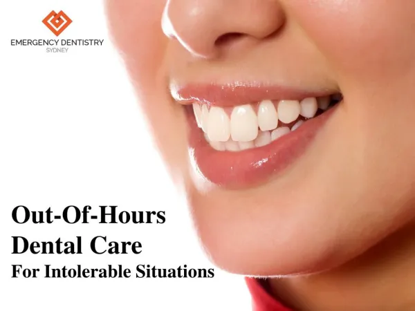 Out-Of-Hours Dental Care For Intolerable Situations