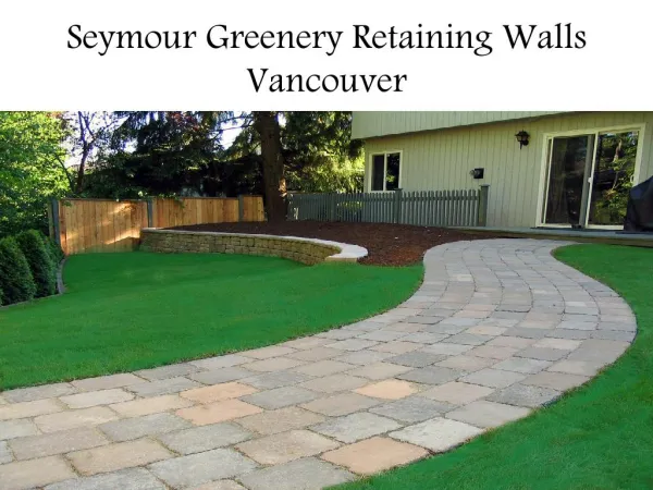 Seymour Greenery Retaining Walls Vancouver