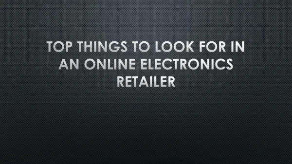 Top Things To Look For In An Online Electronics Retailer