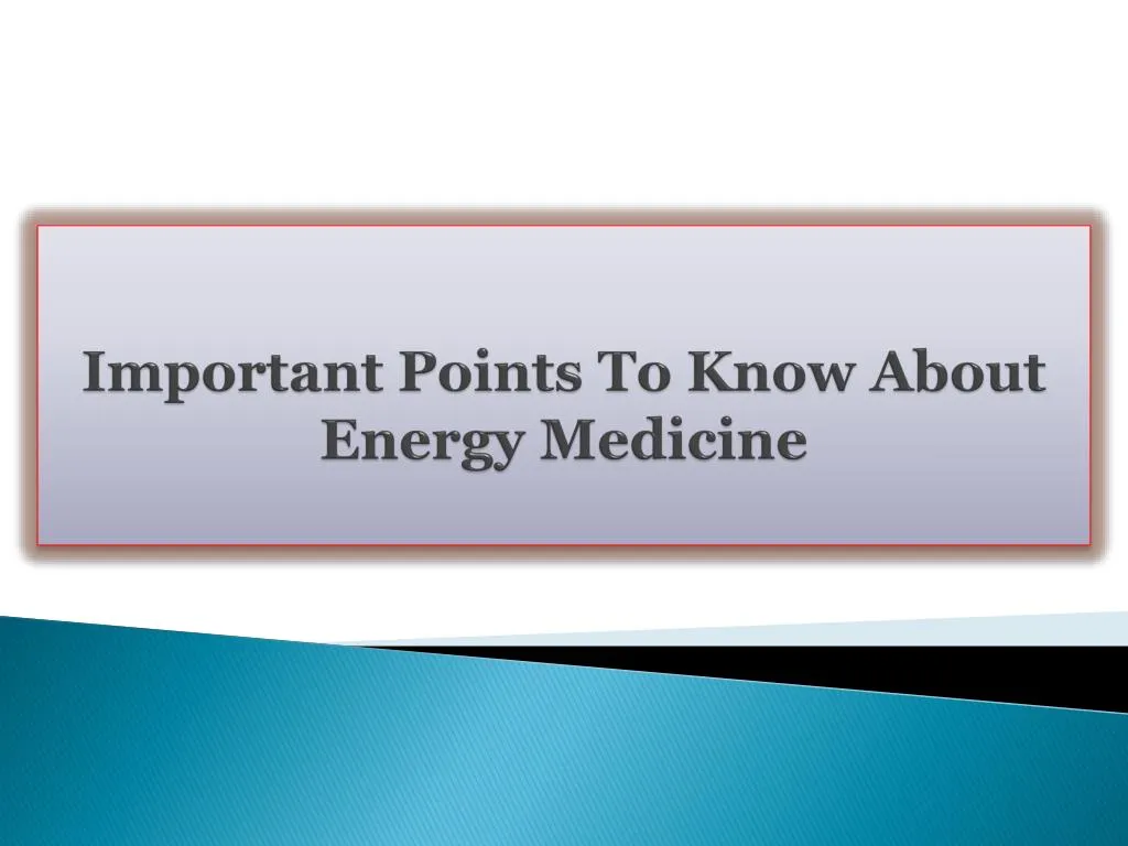 important points to know about energy medicine