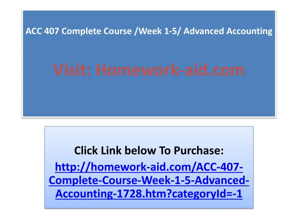 acc 407 complete course week 1 5 advanced accounting visit homework aid com