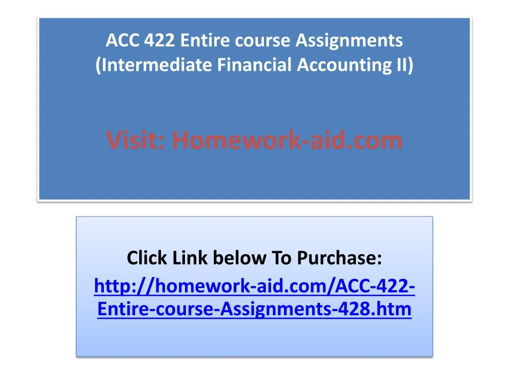 acc 422 entire course assignments intermediate financial accounting ii visit homework aid com
