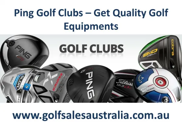 Ping Golf Clubs – Get quality golf equipments