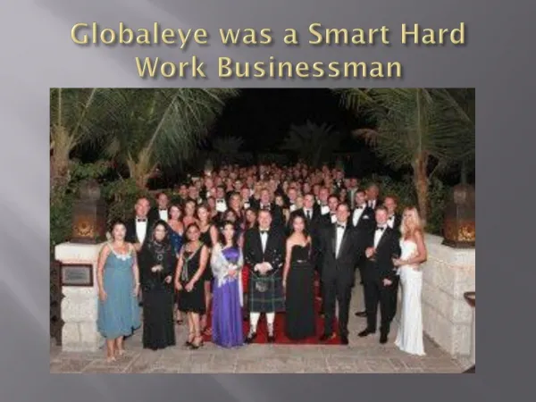 Globaleye was a Smart Hard Work Businessman