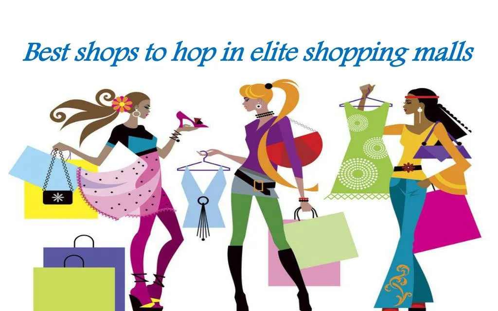 best shops to hop in elite shopping malls