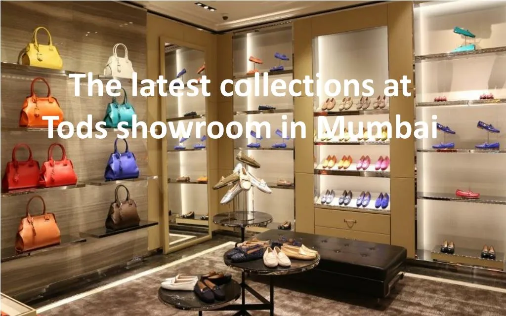 the latest collections at tods showroom in mumbai