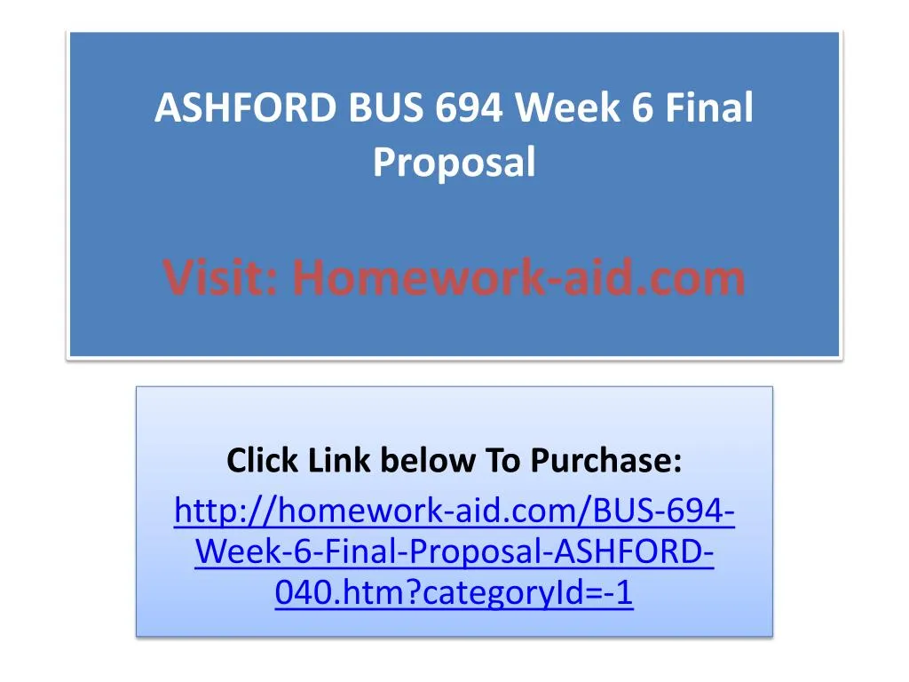 ashford bus 694 week 6 final proposal visit homework aid com