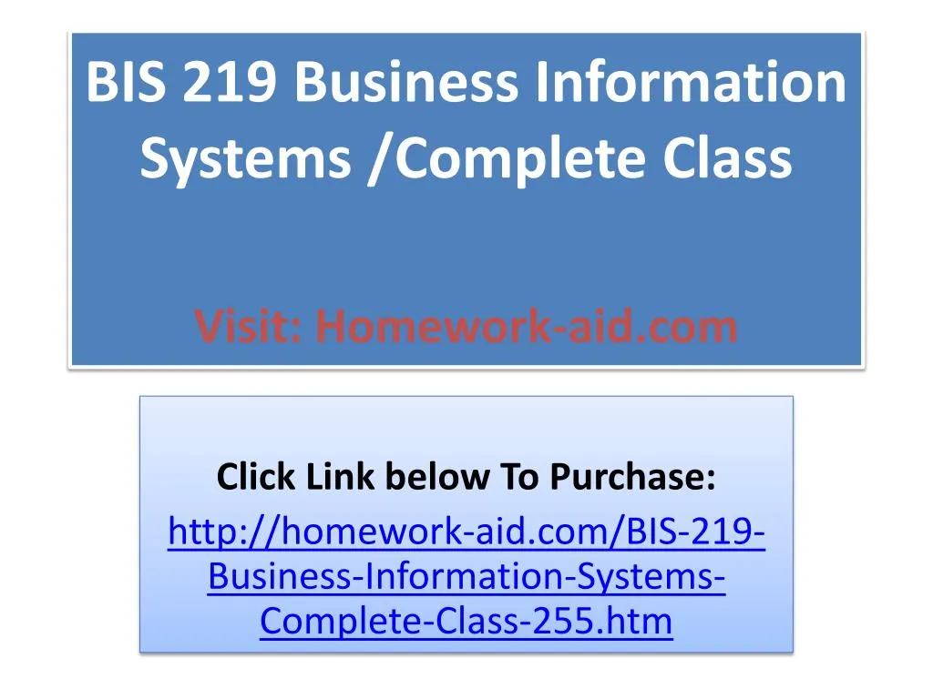 bis 219 business information systems complete class visit homework aid com