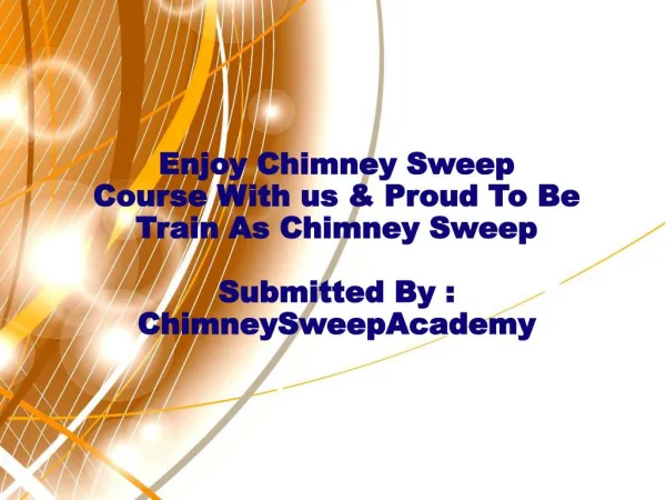 Enjoy Chimney Sweep Course With us & Proud To Be Train As Ch