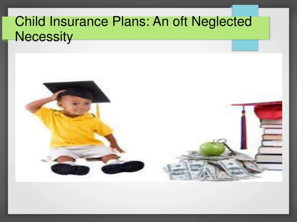 child insurance plans an oft neglected necessity