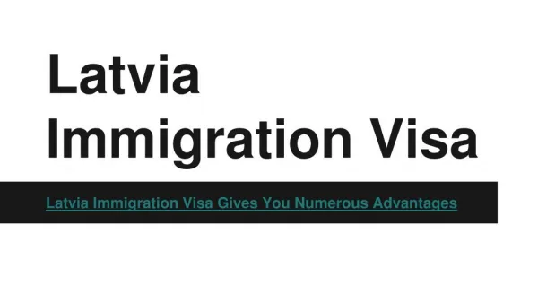 Latvia Immigration Visa Gives You Numerous Advantages