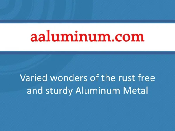 Varied Wonders of the Rust Free and Sturdy Aluminum Metal