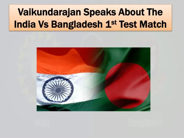 Vaikundarajan Speaks About The India Vs Bangladesh 1st Test
