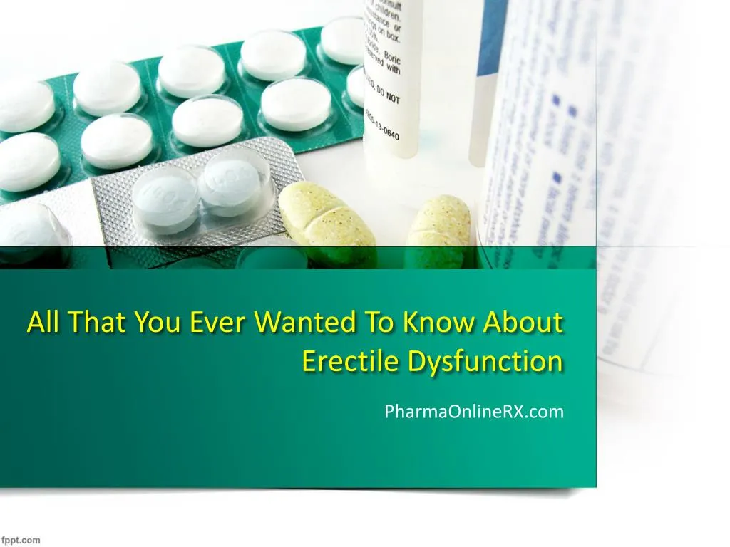 all that you ever wanted to know about erectile dysfunction