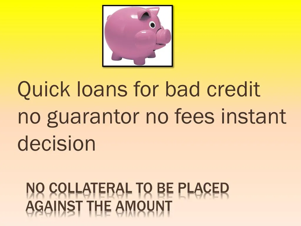 quick loans for bad credit no guarantor no fees instant decision