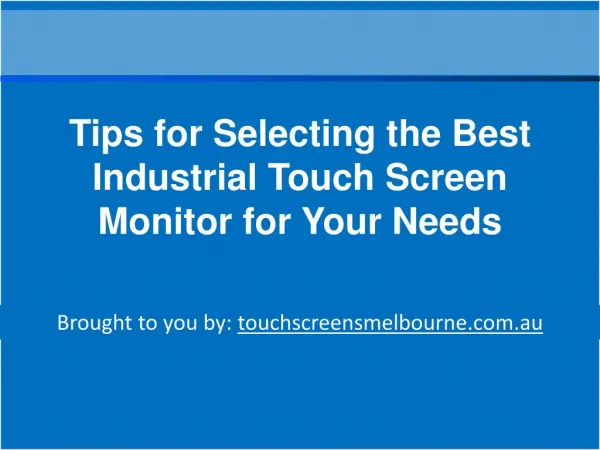Tips for Selecting the Best Industrial Touch Screen Monitor