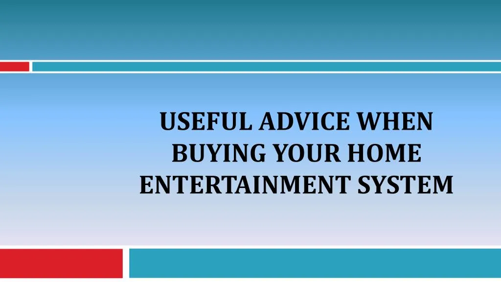 useful advice when buying your home entertainment system