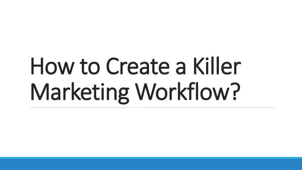 how to create a killer marketing workflow