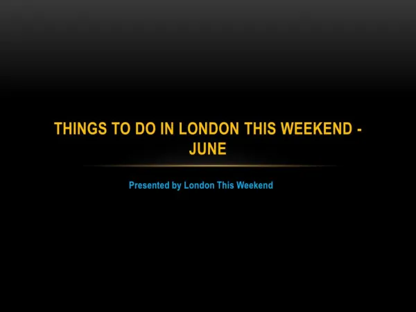 Things to do in London This Weekend - June