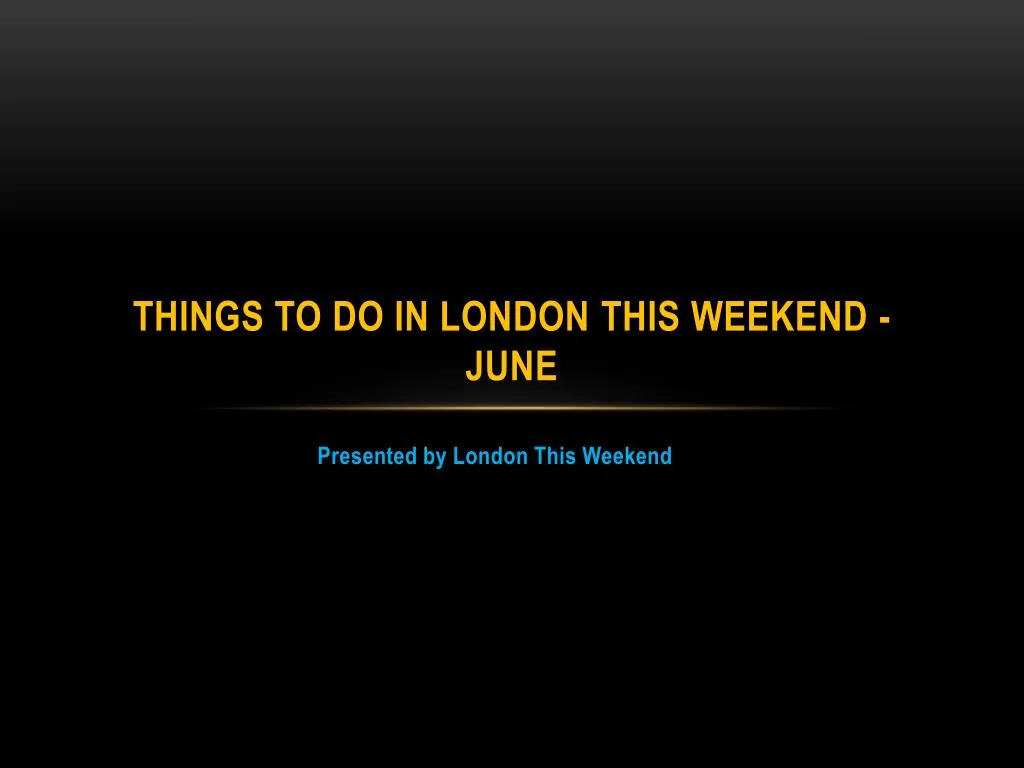 things to do in london this weekend june