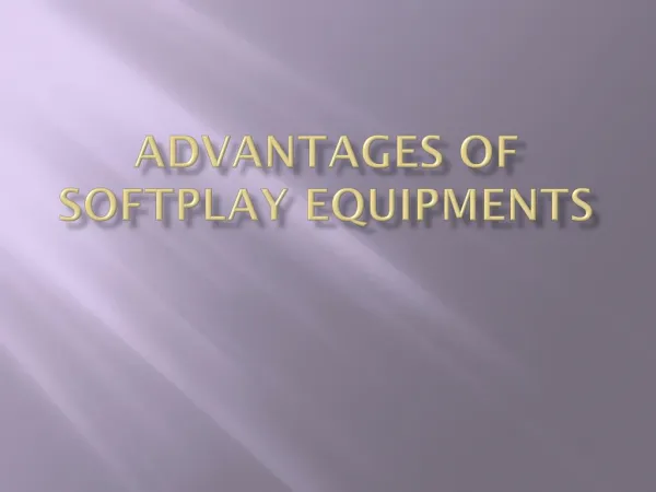 Advantages of SoftPlay Equipments