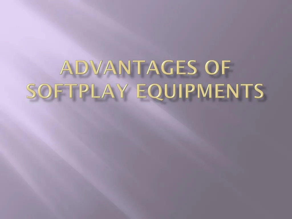 advantages of softplay equipments